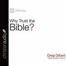 Why Trust the Bible? by Greg Gilbert