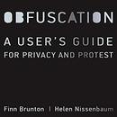 Obfuscation: A User's Guide for Privacy and Protest by Finn Brunton