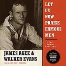 Let Us Now Praise Famous Men by James Agee