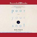 Poor Your Soul by Mira Ptacin