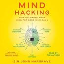 Mind Hacking: How to Change Your Mind for Good in 21 Days by John Hargrave