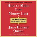 How to Make Your Money Last by Jane Bryant Quinn