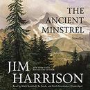 The Ancient Minstrel: Novellas by Jim Harrison