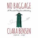 No Baggage: A Minimalist Tale of Love and Wandering by Clara Bensen