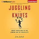 Juggling with Knives by Jim Jubak