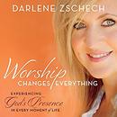 Worship Changes Everything by Darlene Zschech