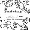Beautiful Me: Believing God's Truth About You by Stasi Eldredge