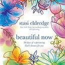 Beautiful Now: 90 Days of Experiencing God's Dreams for You by Stasi Eldredge