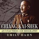 Chiang Kai-Shek: An Unauthorized Biography by Emily Hahn
