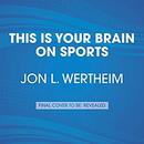 This Is Your Brain on Sports by L. Jon Wertheim