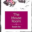 The Mouse Room by Susan Ito