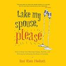 Take My Spouse Please by Dani Klein Modisett
