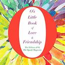 O's Little Book of Love and Friendship by The Editors of O the Oprah Magazine