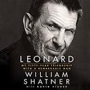 Leonard: My Fifty-Year Friendship with a Remarkable Man by William Shatner