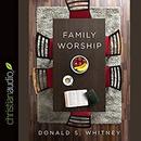 Family Worship: In the Bible, in History & in Your Home by Donald S. Whitney
