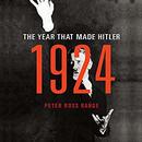 1924: The Year That Made Hitler by Peter Ross Range