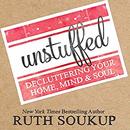 Unstuffed: Decluttering Your Home, Mind & Soul by Ruth Soukup