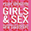 Girls & Sex: Navigating the Complicated New Landscape by Peggy Orenstein