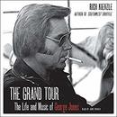 The Grand Tour: The Life and Music of George Jones by Rich Kienzle