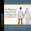 The Power of Prayer to Change Your Marriage by Stormie Omartian