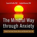 The Mindful Way Through Anxiety by Susan M. Orsillo