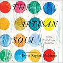 The Artisan Soul: Crafting Your Life into a Work of Art by Erwin Raphael McManus