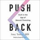 Push Back: Guilt in the Age of Natural Parenting by Amy Tuteur