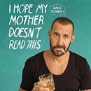 I Hope My Mother Doesn't Read This by Greg Scarnici