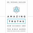 Amazing Truths: How Science and the Bible Agree by Michael Guillen