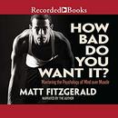 How Bad Do You Want It? by Matt Fitzgerald