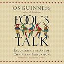 Fool’s Talk: Recovering the Art of Christian Persuasion by Os Guinness