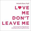 Love Me, Don't Leave Me by Michelle Skeen