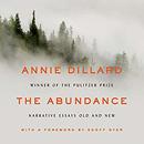 The Abundance: Narrative Essays Old and New by Annie Dillard