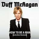 How to Be a Man: (and Other Illusions) by Duff McKagan
