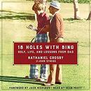 18 Holes with Bing: Golf, Life, and Lessons from Dad by Nathaniel Crosby