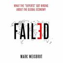Failed: What the ''Experts'' Got Wrong About the Global Economy by Mark Weisbrot