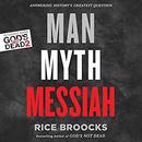 Man, Myth, Messiah: Answering History's Greatest Question by Rice Broocks