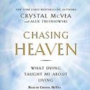 Chasing Heaven: What Dying Taught Me About Living by Crystal McVea 