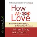 How We Love: Discover Your Love Style, Enhance Your Marriage by Milan Yerkovich