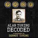 Prof: Alan Turing Decoded by Dermot Turing