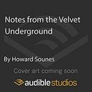 Notes from the Velvet Underground by Howard Sounes