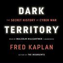 Dark Territory: The Secret History of Cyber War by Fred Kaplan