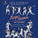 Kings of Queens: Life Beyond Baseball with the '86 Mets by Erik Sherman