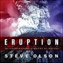 Eruption: The Untold Story of Mount St. Helens by Steve Olson