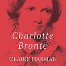 Charlotte BrontÃ«: A Fiery Heart by Claire Harman