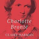 Charlotte Brontë: A Fiery Heart by Claire Harman