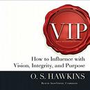 VIP: How to Influence with Vision, Integrity, and Purpose by O.S. Hawkins