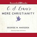 C. S. Lewis's Mere Christianity by George M. Marsden