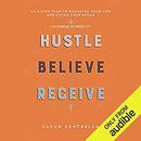 Hustle Believe Receive by Sarah Centrella