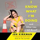 I Know What I'm Doing - and Other Lies I Tell Myself by Jen Kirkman